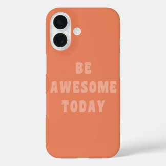 Be Awesome Inspirational Uplifting Saying in Blush iPhone 16 Case