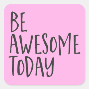 Be Awesome today Inspirational Quote Encouragement Square Sticker