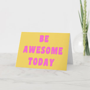 Be Awesome Today Inspirational Uplifting Saying Card