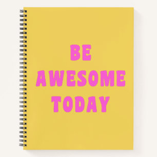Be Awesome Today Inspirational Uplifting Saying Notebook