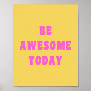 Be Awesome Today Inspirational Uplifting Saying Poster