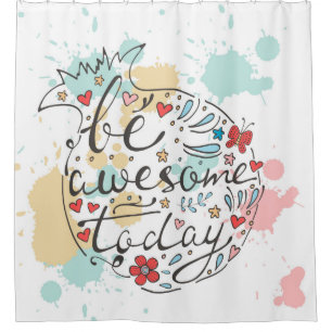 Be Awesome Today Shower Curtain