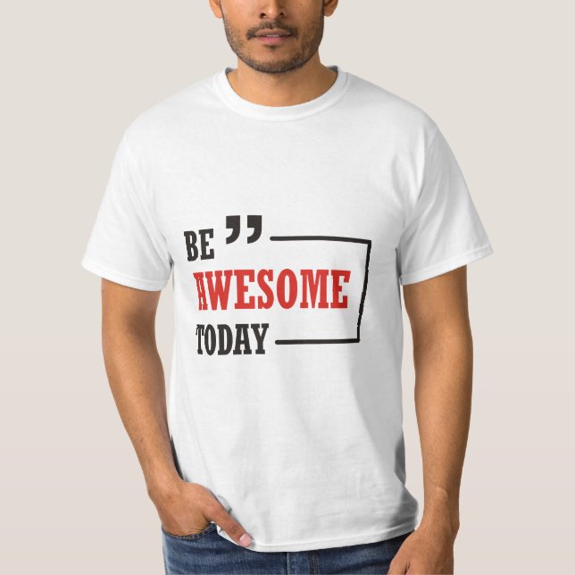 Be Awesome Today T-Shirt (Front)