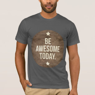 Be awesome today T-Shirt