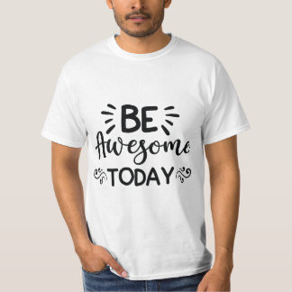 Be Awsome Today T-Shirt