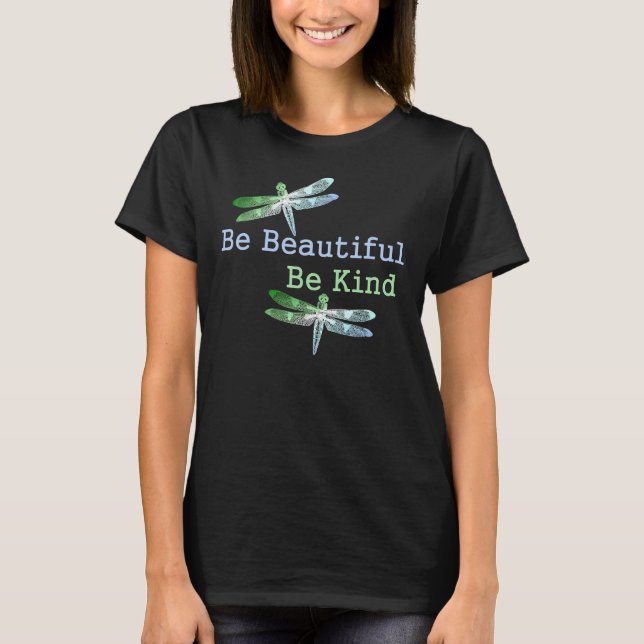 Be Beautiful, Be Kind Dragonflies T-Shirt (Front)