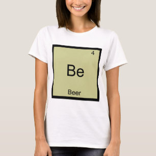 Be - Beer Funny Chemistry Element Symbol T-Shirt