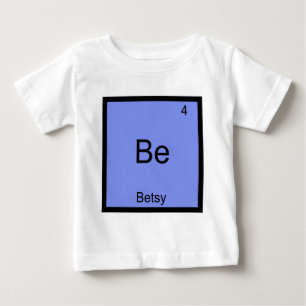 Be - Betsy Funny Chemistry Element Symbol Name Tee