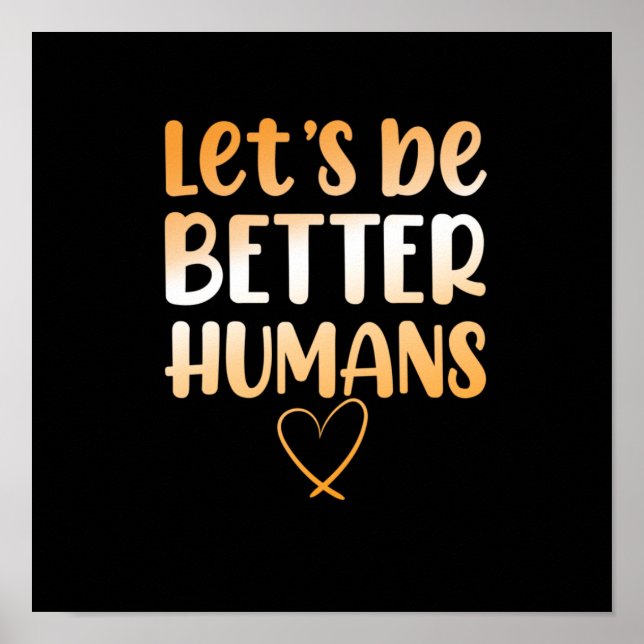 Be Better Humans Anti Bullying Kindness Orange Poster (Front)