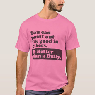 Be Better than a Bully - Point out the good T-Shirt