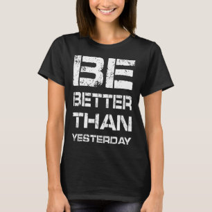 Be Better Workout Gym Motivation Weightlifting Bod T-Shirt