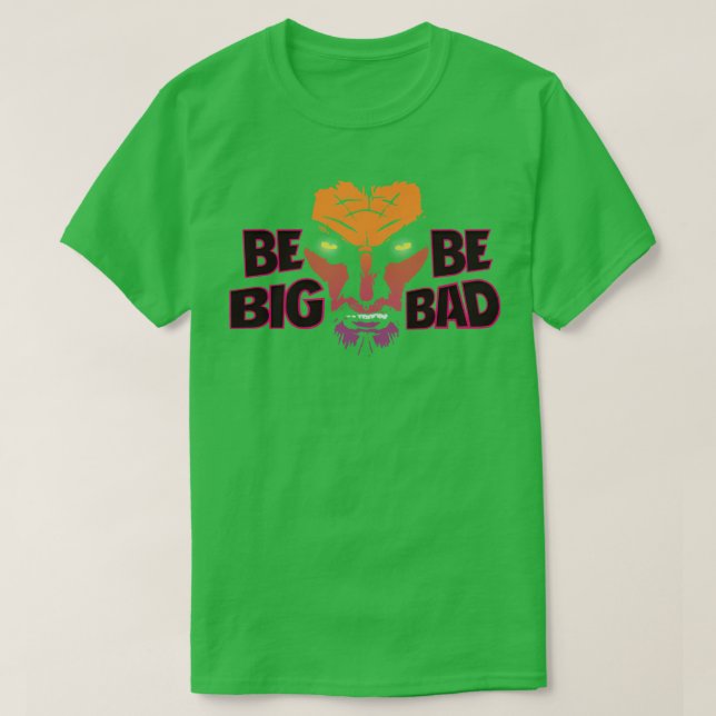 Be Big Be Bad T-Shirt (Design Front)