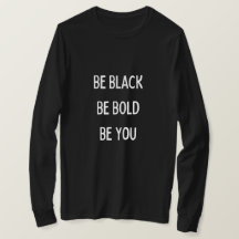 Be Black, Bold, You (B/W) Long Sleeved T-shirt