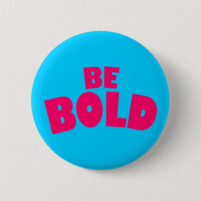 Be Bold 6 Cm Round Badge (Front)