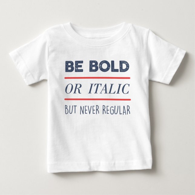 Be Bold Baby T-Shirt (Front)