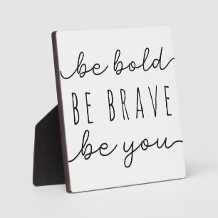 Be Bold Be Brave Be You Motivational Sign   Plaque