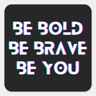 Be Bold, Be Brave, Be You | Square Sticker