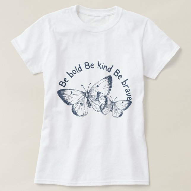 Be Bold, Be Kind, Be Brave– Butterfly T-Shirt (Design Front)