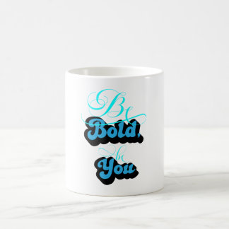 Be Bold Be You  Coffee Mug