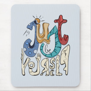 Be Bold, Be You: Just Be Yourself Mouse Mat