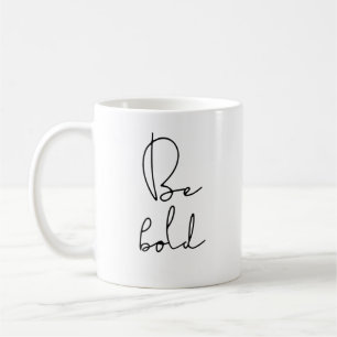 Be bold black font coffee mug