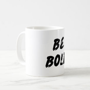 Be Bold Coffee Mug