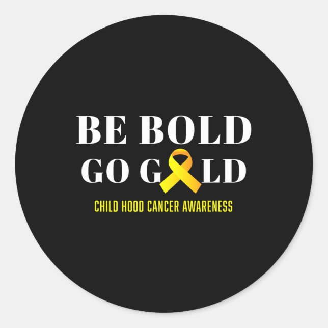Be Bold Go Gold Childhood Cancer Awareness 1 Classic Round Sticker (Front)