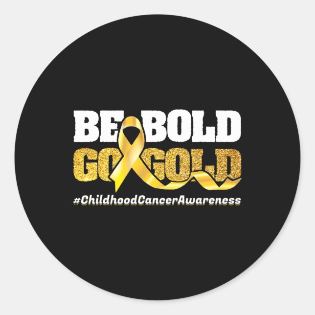 Be Bold Go-Gold Childhood Cancer Awareness Motivat Classic Round Sticker (Front)