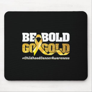 Be Bold Go-Gold Childhood Cancer Awareness Motivat Mouse Mat