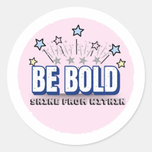 BE BOLD in Colour – Shine From Within Pink Classic Round Sticker