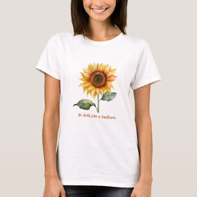 Be Bold Like A Sunflower T-Shirt (Front)