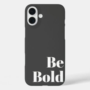 Be Bold Motivational Saying in Black and White iPhone 16 Plus Case