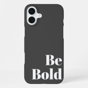 Be Bold Motivational Saying in Black and White iPhone 16 Plus Case