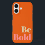 Be Bold Motivational Saying in Pink and Orange iPhone 16 Case<br><div class="desc">Be Bold Motivational Saying in Pink and Orange</div>