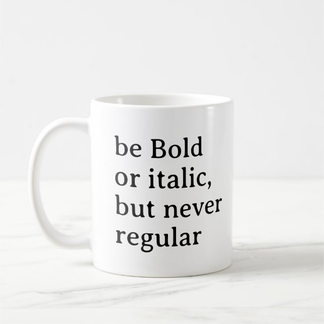 Be Bold or italic but never regular Cool Stylish Coffee Mug (Left)