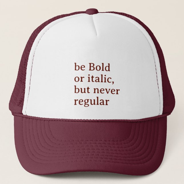 Be Bold or italic but never regular Cool Stylish Trucker Hat (Front)