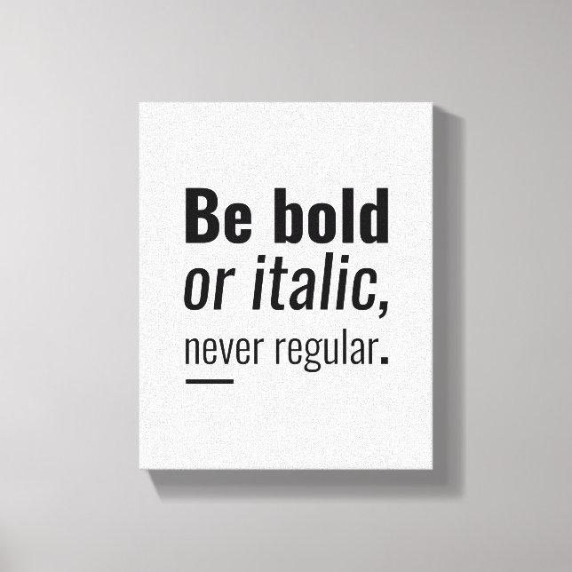 Be Bold Or Italic | Inspirational Quote Wall Art (Front)