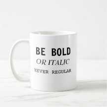 Be Bold or Italic never regular inspiration mug