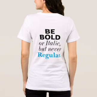 Be Bold or Italic Never Regular Inspirational Tri-Blend Shirt