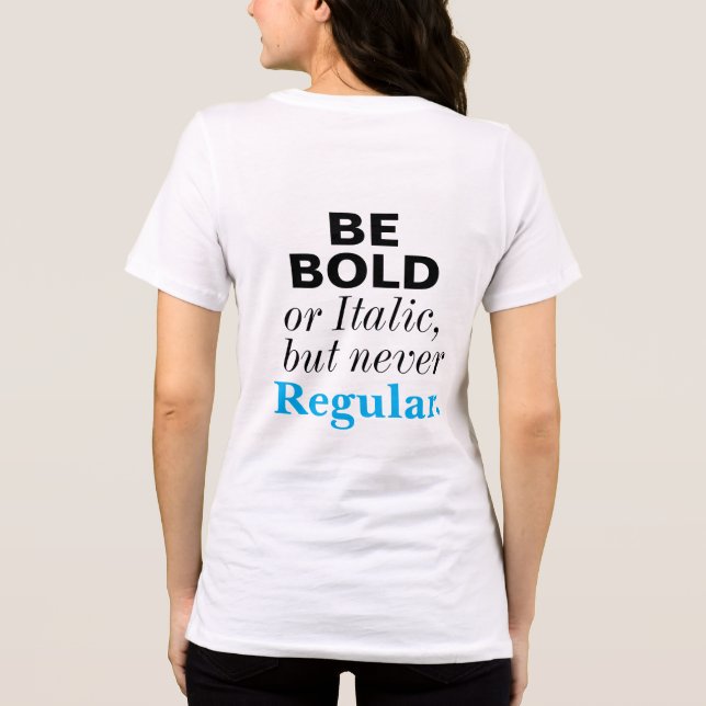 Be Bold or Italic Never Regular Inspirational  Tri-Blend Shirt (Back)