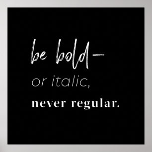 Be Bold–or Italic, never Regular square art print