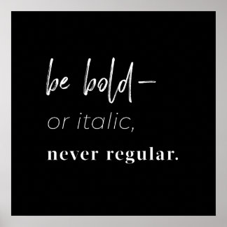Be Bold–or Italic, never Regular square art print