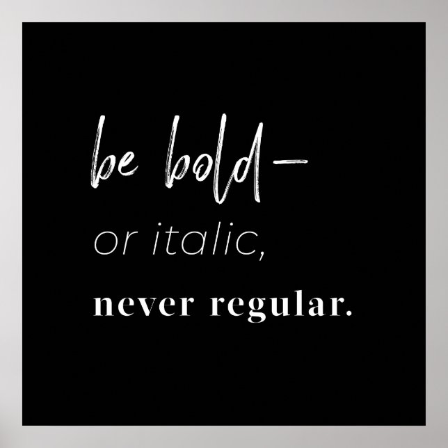 Be Bold–or Italic, never Regular square art print (Front)