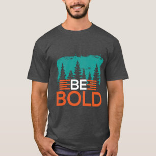 Be Bold T-Shirt
