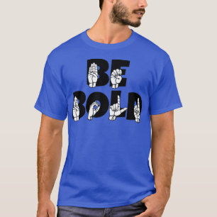 BE BOLD text with Sign language black and white de T-Shirt