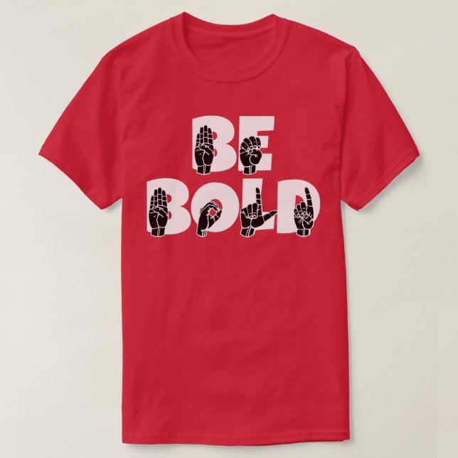 BE BOLD text with Sign language black and white de T-Shirt (Design Front)