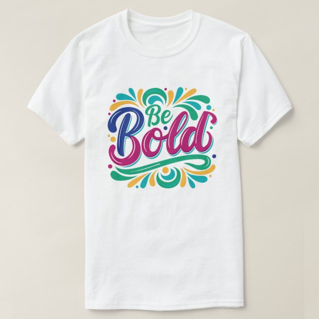 “Be Bold” Typography Design. T-Shirt (Design Front)