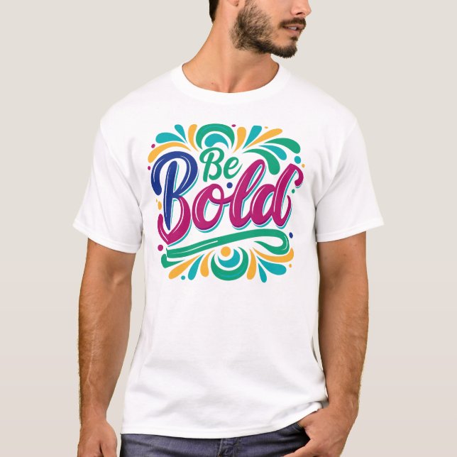 “Be Bold” Typography Design. T-Shirt (Front)