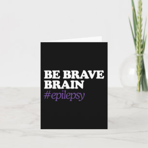 Be Brain Brave #Epilepsy Epilepsy Awareness Novemb Card