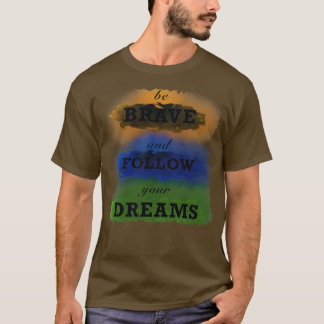 Be brave 1 T-Shirt